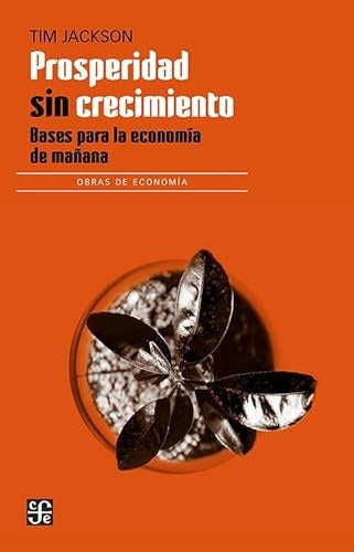 PROSPERIDAD SIN CRECIMIENTO. Bases para la economia de mañana | TIM JACKSON