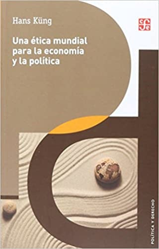 UNA ETICA MUNDIAL PARA LA ECONOMIA Y LA POLITICA Rebaja 90 Bs | HANS KUNG