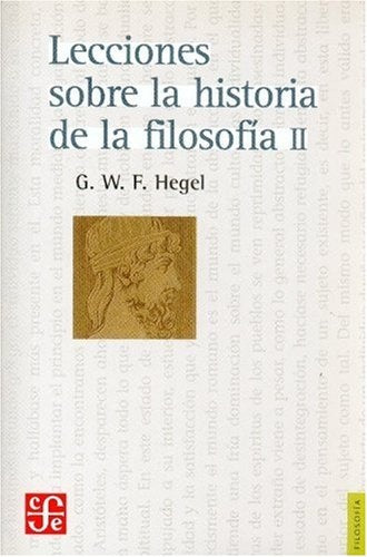 LECCIONES SOBRE LA HISTORIA DE LA FILOSOFIA. II. | G. W. F. HEGEL