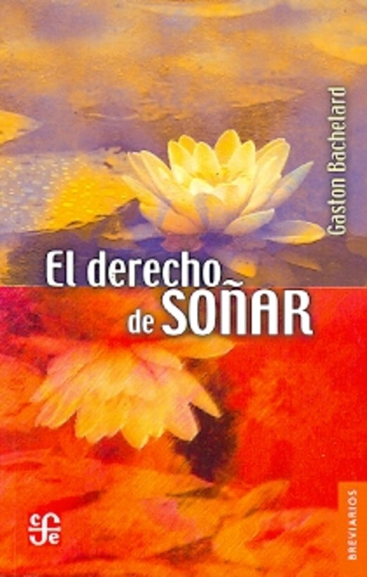 DERECHO DE SOÑAR, EL. | GASTON BACHELARD