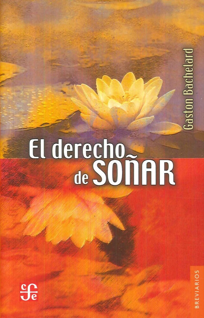 DERECHO DE SOÑAR, EL. | GASTON BACHELARD