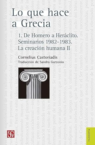 LO QUE HACE A GRECIA, 1: DE HOMERO A HERACLITO. SEMINARIOS 1982-1983. LA CREACION HUMANA II | CORNELIUS CASTORIADIS