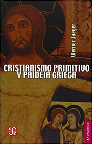 CRISTIANISMO PRIMITIVO Y PAIDEIA GRIEGA | WERNER JAEGER
