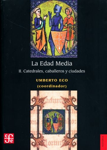 EDAD MEDIA, LA. II. CATEDRALES, CABALLEROS Y CIUDADES | UMBERTO ECO