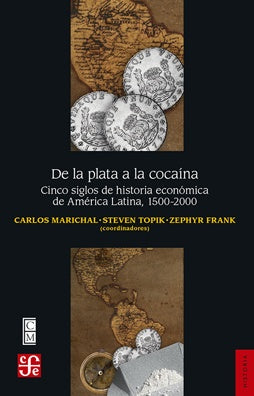 DE LA PLATA A LA COCAINA. CINCO SIGLOS DE HISTORIA ECONOMICA DE AMERICA LATINA, 1500-2000 | STEPHEN TOPIK