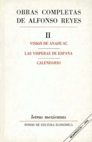 OBRAS COMPLETAS DE ALFONSO REYES. II VISION DE ANAHUAC / LAS VISPERAS DE ESPA. 5. OFERTA 50 Bs. | ALFONSO REYES
