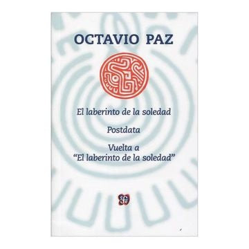 LABERINTO DE LA SOLEDAD, EL. / POSTDATA / VUELTA AL LABERINTO DE LA SOLEDAD | OCTAVIO PAZ