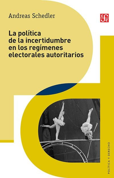 POLITICA DE LA INCERTIDUMBRE EN LOS REGIMENES ELECTORALES AUTORITARIOS, LA | ANDREAS SCHEDLER
