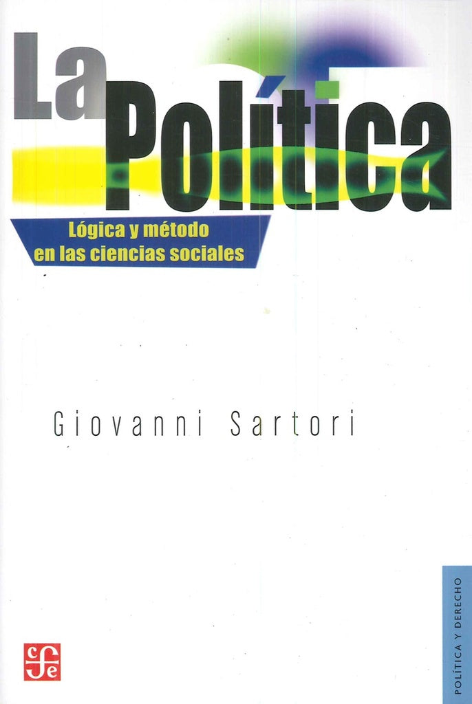 POLITICA, LA. LOGICA Y METODO EN LAS CIENCIAS SOCIALES | GIOVANNI SARTORI