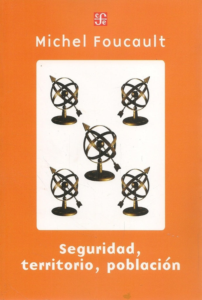 SEGURIDAD, TERRITORIO, POBLACION. CURSO EN EL COLLÈGE DE FRANCE (1977-1978) | MICHEL FOUCAULT