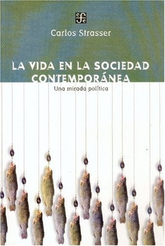 VIDA EN LA SOCIEDAD CONTEMPORANEA, LA. UNA MIRADA POLITICA. OFERTA 20 Bs. | CARLOS STRASSER