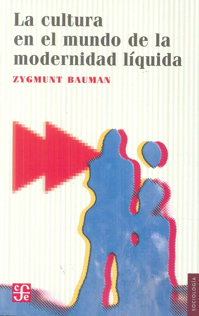 CULTURA EN EL MUNDO DE LA MODERNIDAD LIQUIDA, LA | ZYGMUNT BAUMAN