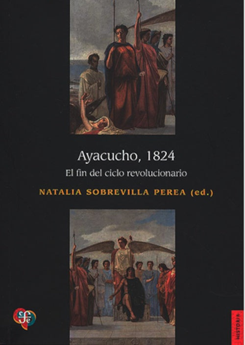 AYACUCHO, 1824. EL FIN DEL CICLO REVOLUCIONARIO | NATALIA SOBREVILLA