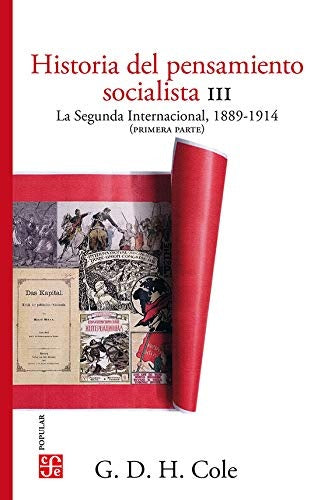 HISTORIA DEL PENSAMIENTO SOCIALISTA, III. LA SEGUNDA INTERNACIONAL, 1889-1914. (I PARTE) | G. D. H. COLE