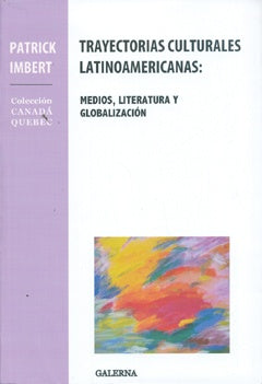 TRAYECTORIAS CULTURALES LATINOAMERICANAS: MEDIOS, LITERATURA Y GLOBALIZACION OFERTA 30 Bs. | PATRICK IMBERT