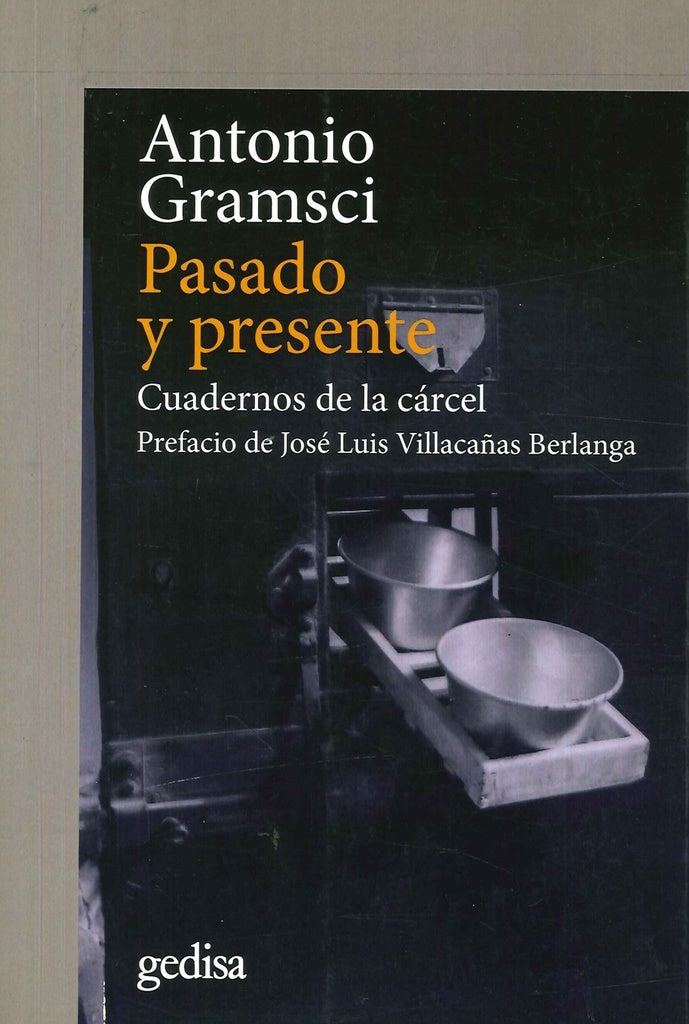 PASADO Y PRESENTE: CUADERNOS DE LA CARCEL. | ANTONIO GRAMSCI
