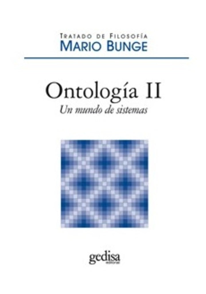 ONTOLOGIA II. UN MUNDO DE SISTEMAS Rebaja 248 Bs. | MARIO BUNGE