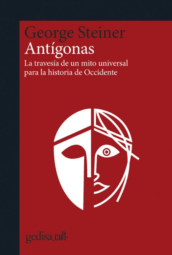 ANTIGONAS. LA TRAVESIA DE UN MITO UNIVERSAL PARA LA HISTORIA DE OCCIDENTE. Rebaja 170 Bs | GEORGE STEINER