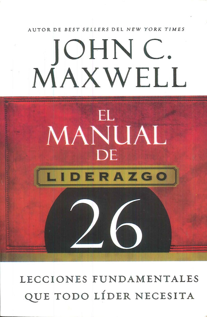 MANUAL DE LIDERAZGO, EL. LECCIONES QUE TODO LIDER NECESITA | JOHN C. MAXWELL