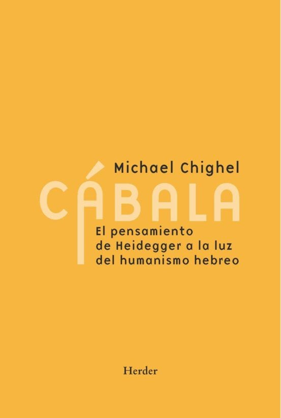 CABALA. EL PENSAMIENTO DE HEIDEGGER A LA LUZ DEL HUMANISMO HEBREO | MICHAEL CHIGHEL