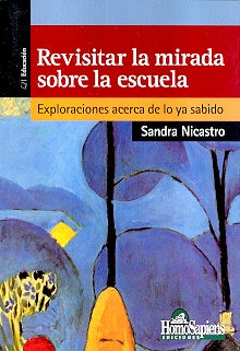 REVISITAR LA MIRADA SOBRE LA ESCUELA. EXPLORACIONES ACERCA DE LO YA SABIDO.. OFERTA 40 Bs. | SANDRA NICASTRO