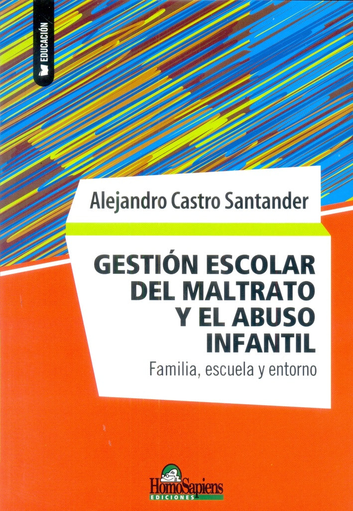 GESTION ESCOLAR DEL MALTRATO Y EL ABUSO INFANTIL. FAMILIA, ESCUELA Y ENTORNO OFERTA 40 Bs. | ALEJANDRO CASTRO SANTANDER