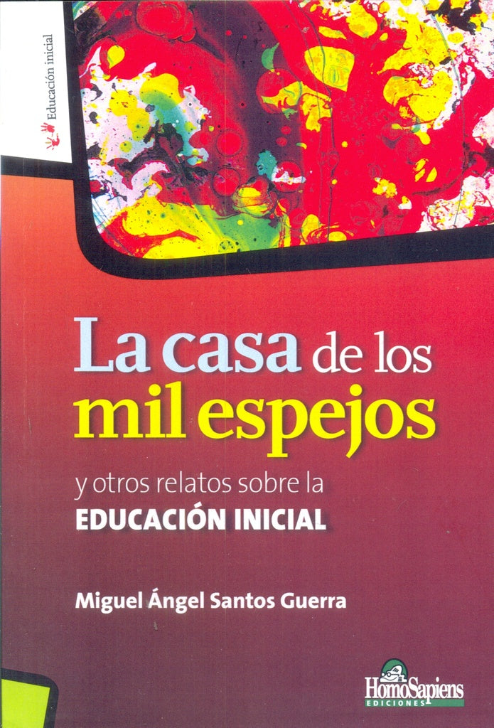 CASA DE LOS MIL ESPEJOS, LA. Y OTROS RELATOS SOBRE LA EDUCACION INICIAL Rebaja 90 Bs | MIGUEL SANTOS GUERRA