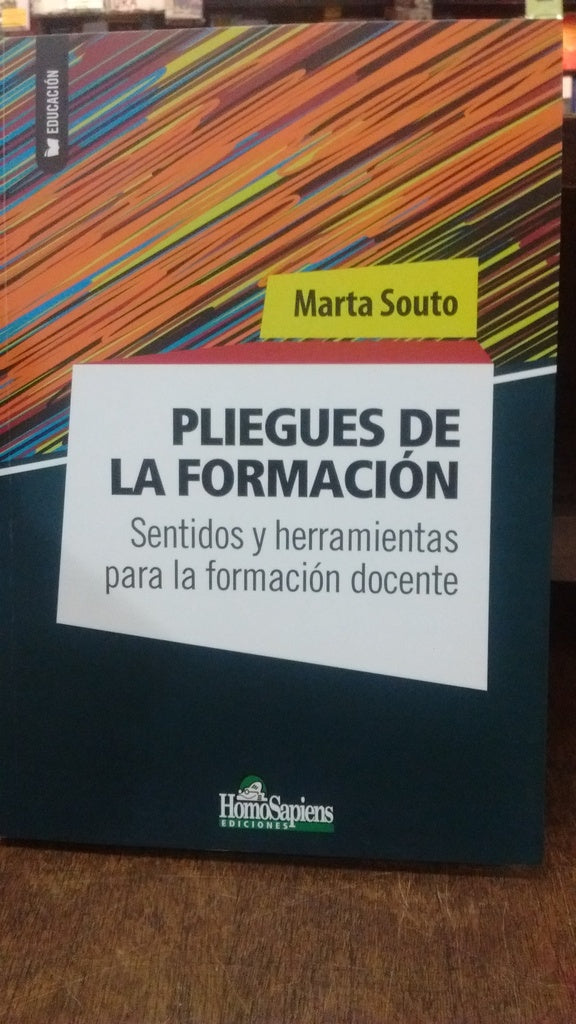 PLIEGUES DE LA FORMACION. SENTIDOS Y HERRAMIENTAS PARA LA FORMACION DOCENTE Rebaja 82 Bs. | MARTA SOUTO