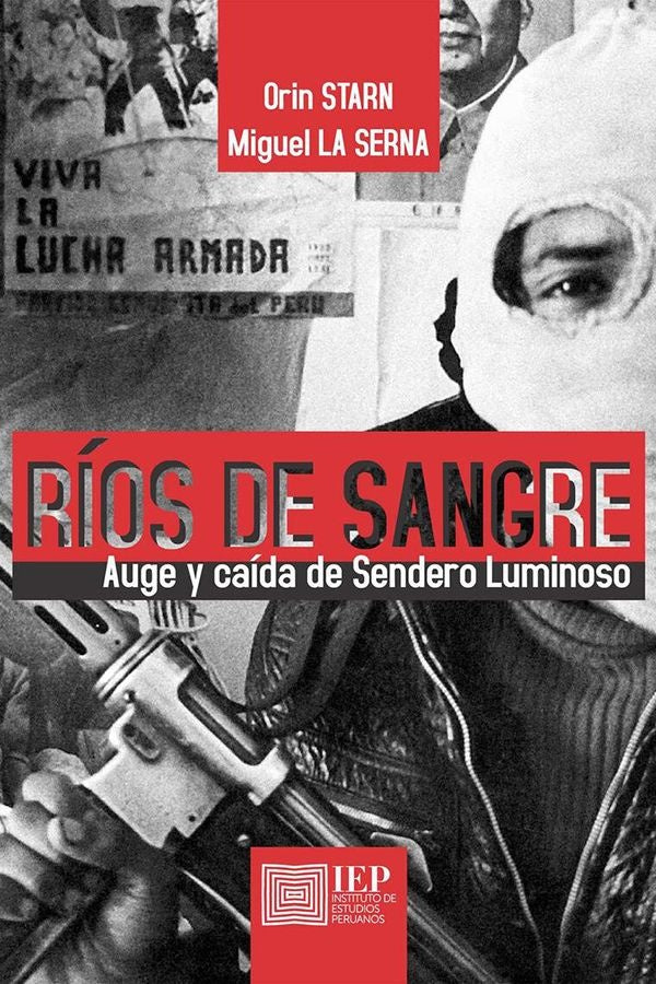 RIOS DE SANGRE. AUGE Y CAIDA DE SENDERO LUMINOSO | ORIN STARN