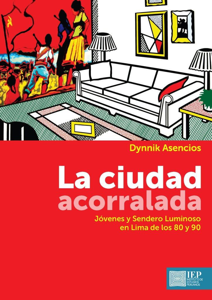 CIUDAD ACORRALADA, LA. JOVENES Y SENDERO LUMINOSO EN LIMA DE LOS 80 Y 90 | ASENCIOS,