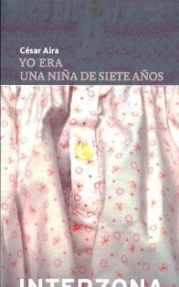 YO ERA UNA NIÑA DE SIETE AÑOS | CESAR AIRA