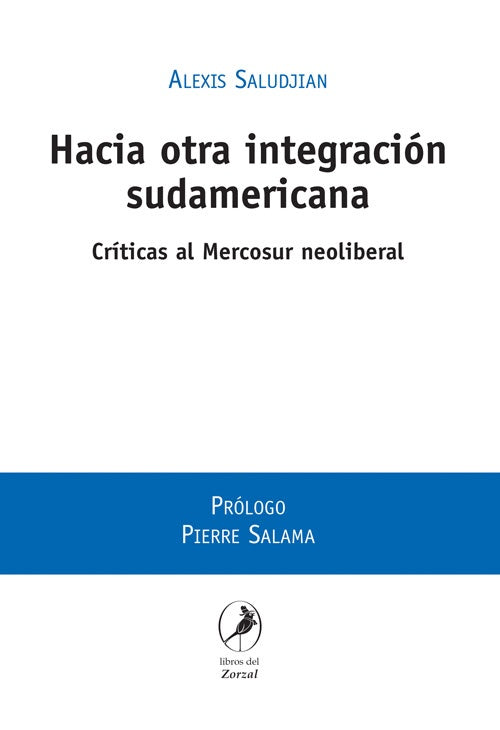 HACIA OTRA INTEGRACION SUDAMERICANA. CRITICAS AL MERCOSUR NEOLIBERAL.. OFERTA 10 Bs. | ALEXIS SALUDJIAN