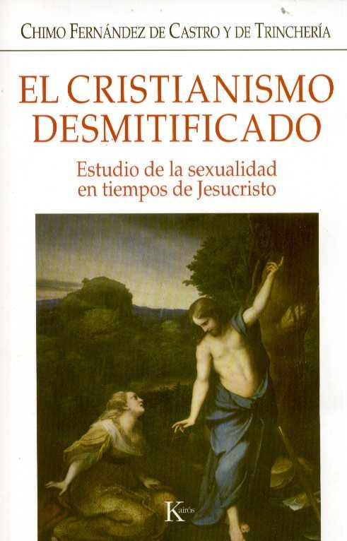 CRISTIANISMO DESMITIFICADO, EL. ESTUDIO DE LA SEXUALIDAD EN TIEMPOS DE JESUCRISTO | VARIOS
