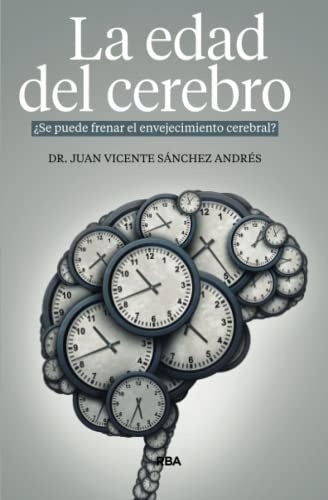 EDAD DEL CEREBRO, LA. ¿SE PUEDE FRENAR EL ENVEJECIMIENTO CEREBRAL? | JUAN VICENTE SANCHEZ