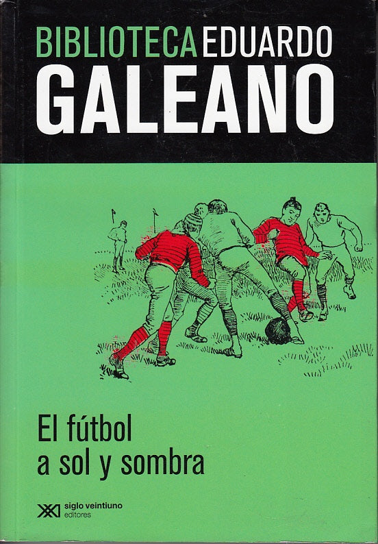 FUTBOL A SOL Y SOMBRA, EL. BIBLIOTECA EDUARDO GALEANO . REBAJA Bs. 55 | EDUARDO GALEANO