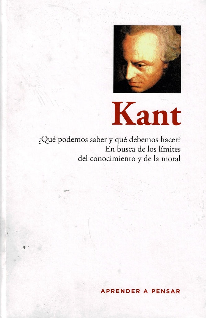 KANT. Que podemos saber y que debemos hacer? | APRENDER A PENSAR