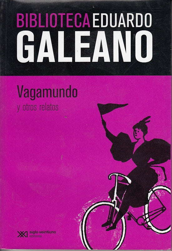 VAGAMUNDO Y OTROS RELATOS. BIBLIOTECA EDUARDO GALEANO | EDUARDO GALEANO
