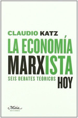 ECONOMIA MARXISTA HOY, LA. REBAJA 68 BS. | CLAUDIO KATZ