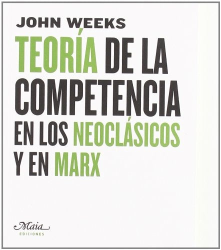 TEORIA DE LA COMPETENCIA EN LOS NEOCLASICOS Y EN MARX . OFERTA Bs. 58 | JOHN WEEKS