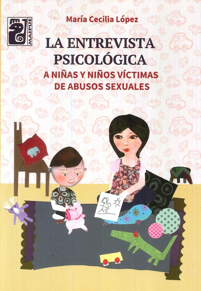 ENTREVISTA PSICOLOGICA A NIÑAS Y NIÑOS VICTIMAS DE ABUSOS SEXUALES, LA | MARIA CECILIA LOPEZ