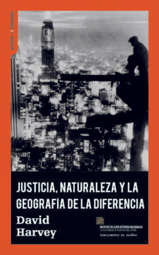 JUSTICIA, NATURALEZA Y LA GEOGRAFIA DE LA DIFERENCIA | DAVID HARVEY