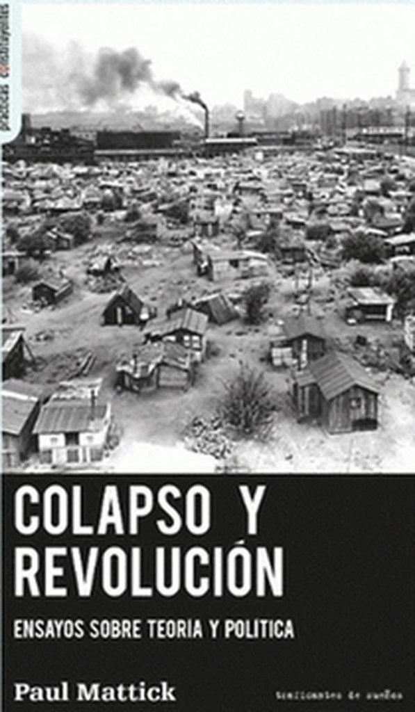 COLAPSO Y REVOLUCION. ENSAYOS SOBRE TEORIA Y POLITICA | PAUL MATTICK