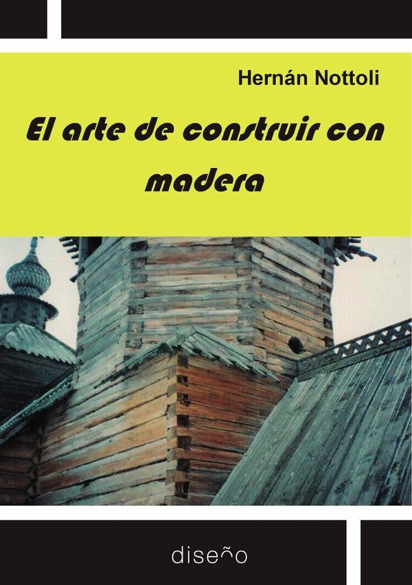 ARTE DE CONSTRUIR CON MADERA, EL | HERNAN NOTTOLI