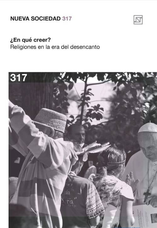 NUEVA SOCIEDAD 317 EN QUE CREER? RELIGIONES EN LA ERA DEL DESENCANTO | VARIOS