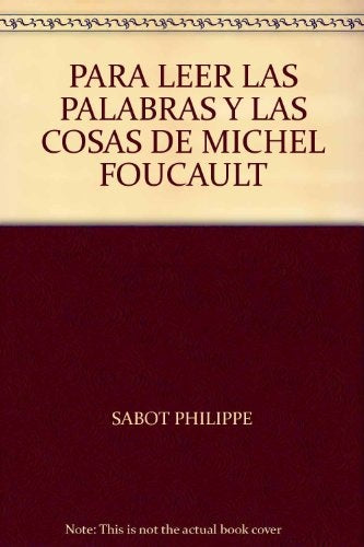 PARA LEER LAS PALABRAS Y LAS COSAS DE MICHEL FOUCAULT. OFERTA 20 Bs. | PHILLIPPE SABOT