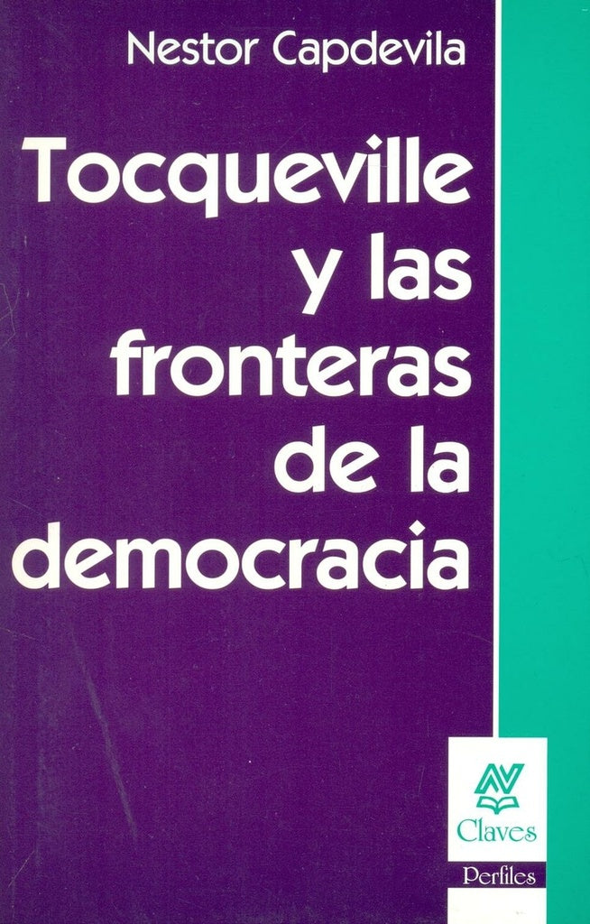 TOCQUEVILLE Y LAS FRONTERAS DE LA DEMOCRACIA. OFERTA 20 Bs. | NESTOR CAPDEVILA