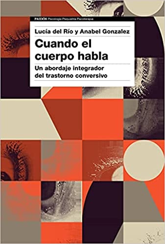 CUANDO EL CUERPO HABLA. UN ABORDAJE INTEGRADOR DEL TRASTORNO CONVERSIVO. Rebaja 180 Bs | LUCIA DEL RIO