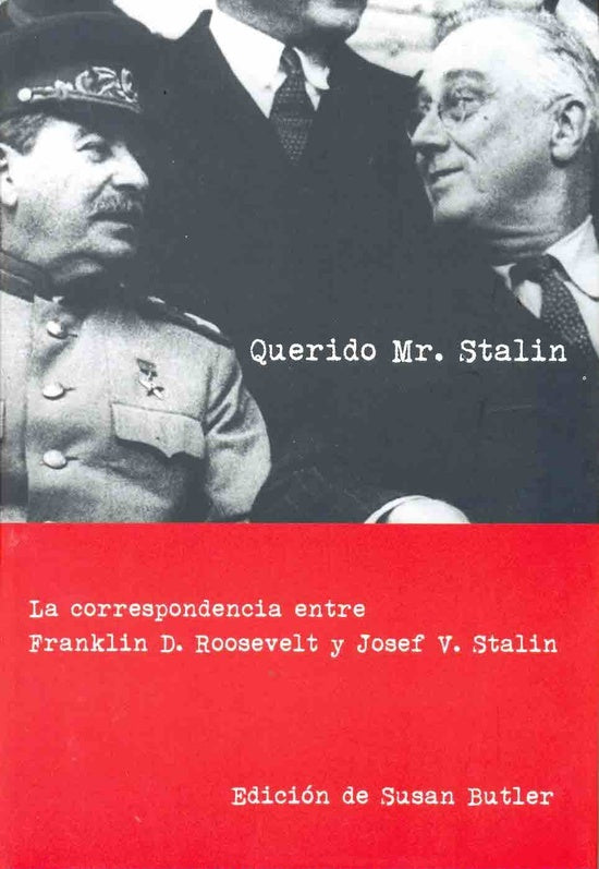 QUERIDO MR. STALIN. LA CORRESPONDENCIA ENTRE FRANKLIN D. ROOSEVELT Y JOSEF V. STALIN Rebaja 172 Bs. | SUSAN BUTLER