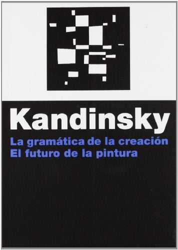 GRAMATICA DE LA CREACION, LA. / FUTURO DE LA PINTURA | VASILI KANDINSKY