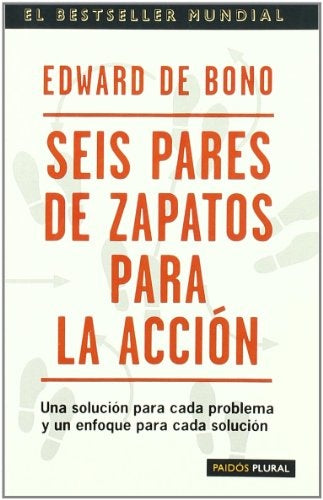 SEIS PARES DE ZAPATOS PARA LA ACCION. UNA SOLUCION PARA CADA PROBLEMA Y UN ENFOQUE PARA CADA SOLUCIO | EDWARD DE BONO